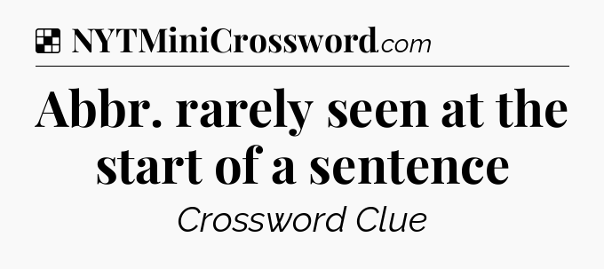 Solution: Abbr. rarely seen at the start of a sentence - NYT Crossword