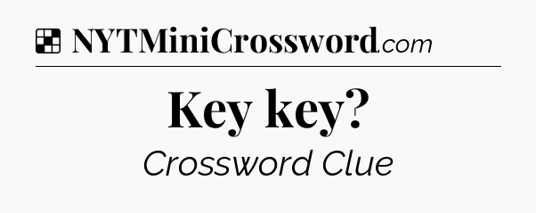 Solution: Key key - NYT Crossword