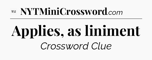 Applies, as liniment - WSJ Crossword