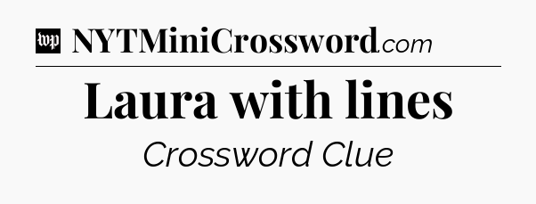 Laura with lines Crossword Clue