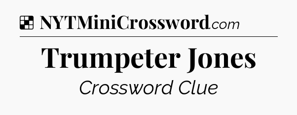 Solution: Trumpeter Jones - NYT Crossword