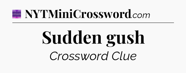 Sudden gush - Thomas Joseph Crossword