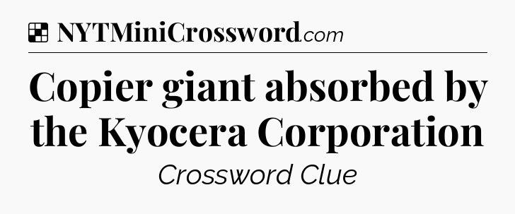 Solution: Copier giant absorbed by the Kyocera Corporation - NYT Crossword