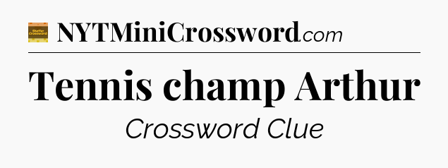 Tennis champ Arthur - Eugene Sheffer Crossword