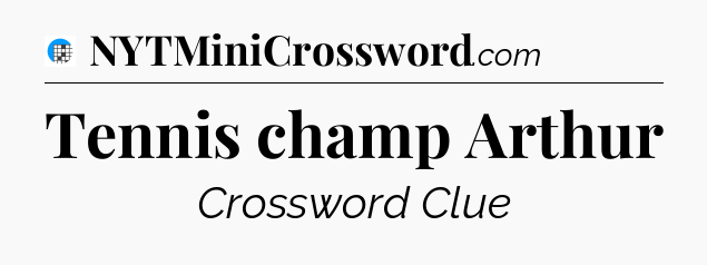 Tennis champ Arthur Crossword Clue