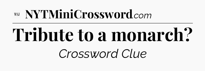 Tribute to a monarch - WSJ Crossword