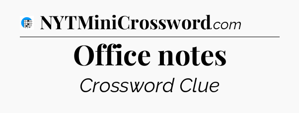 Office notes Crossword Clue