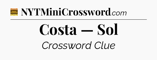 Costa — Sol - Eugene Sheffer Crossword