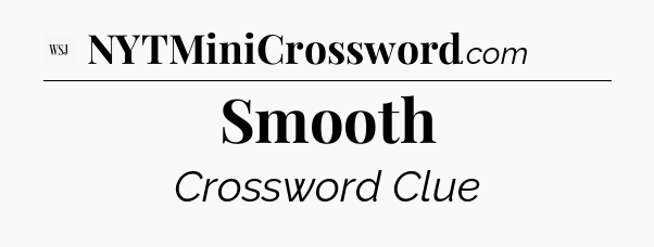 Smooth - WSJ Crossword
