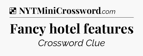 Solution: Fancy hotel features - NYT Crossword