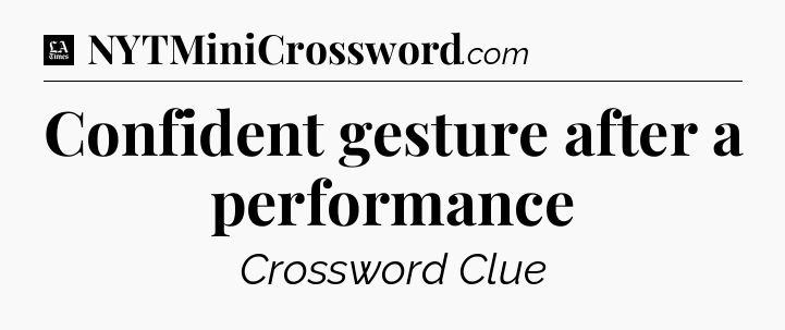 Confident gesture after a performance - LA Times Crossword
