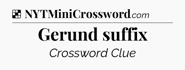 Solution: Gerund suffix - NYT Crossword