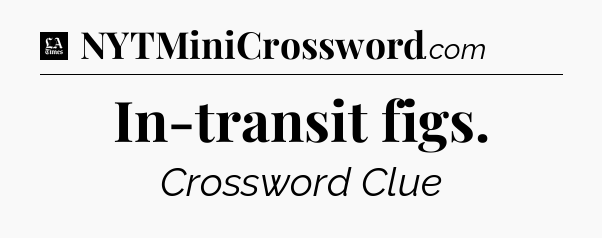 In-transit figs - LA Times Crossword