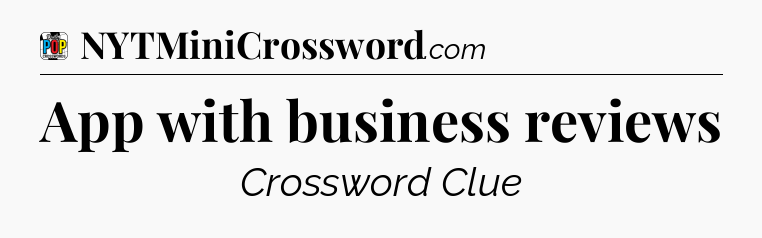 App with business reviews Crossword Clue