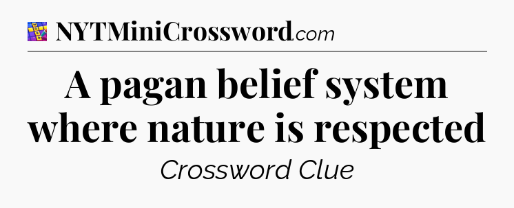 A pagan belief system where nature is respected Codycross