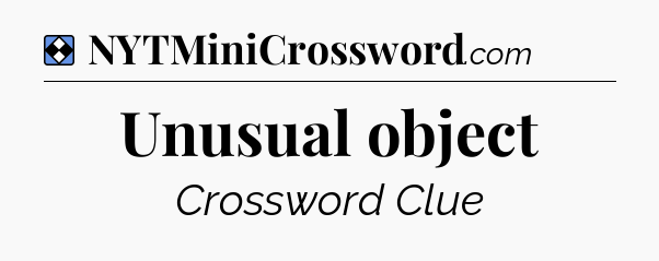 Solution: Unusual object - NYT Mini Crossword