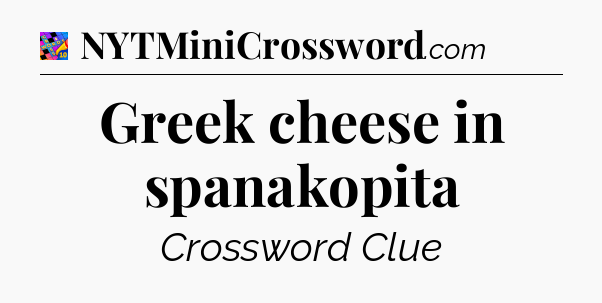 Greek cheese in spanakopita Crossword Clue