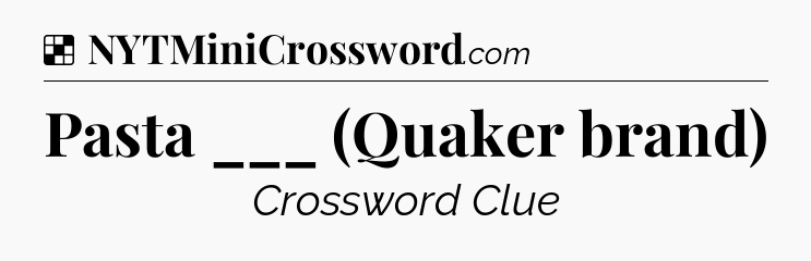 Solution: Pasta ___ (Quaker brand) - NYT Crossword