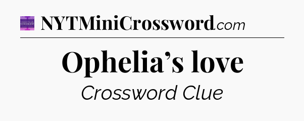 Ophelia’s love - Thomas Joseph Crossword