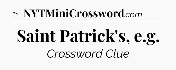 Saint Patrick's, e.g - WSJ Crossword