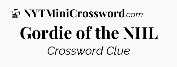 Gordie of the NHL - Daily Themed Classic Crossword