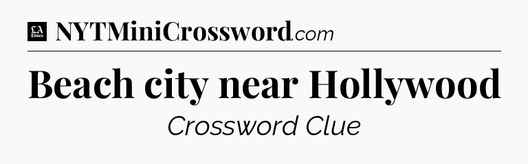 Beach city near Hollywood - LA Times Crossword