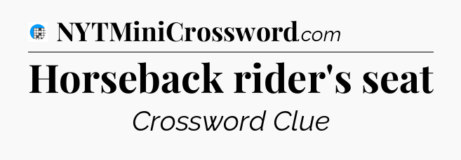Horseback rider's seat Crossword Clue