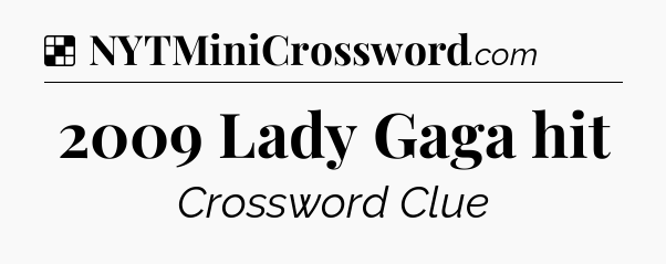 Solution: 2009 Lady Gaga hit - NYT Crossword
