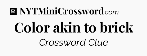 Color akin to brick - LA Times Crossword