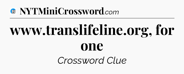 www.translifeline.org, for one Crossword Clue