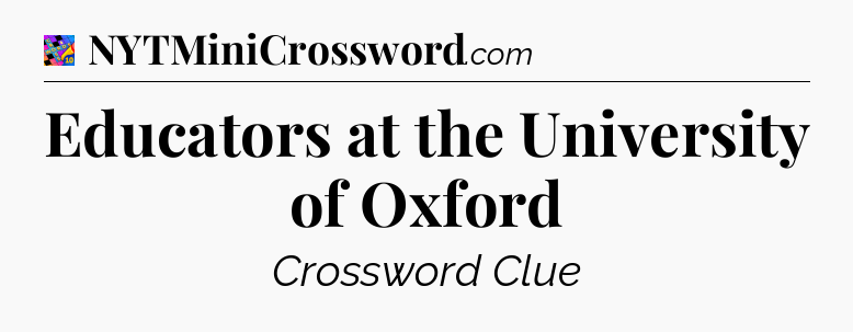 Educators at the University of Oxford Crossword Clue