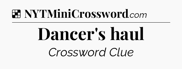 Solution: Dancer's haul - NYT Crossword