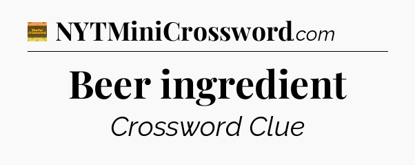 Beer ingredient crossword clue Eugene Sheffer