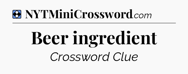 Solution: Beer ingredient - NYT Mini Crossword