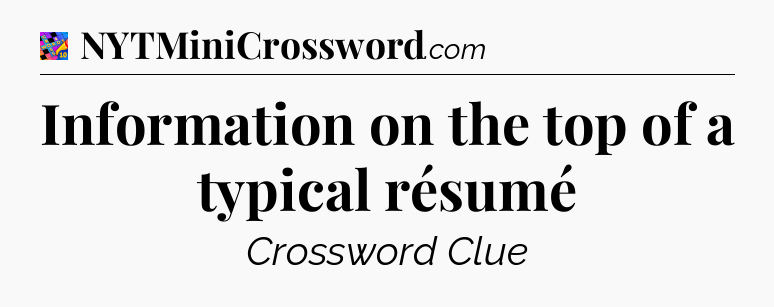 Information on the top of a typical résumé Crossword Clue