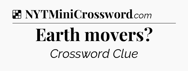 Solution: Earth movers - NYT Crossword