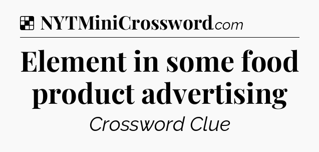 Solution: Element in some food product advertising - NYT Crossword