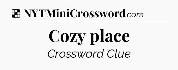 Solution: Cozy place - NYT Crossword
