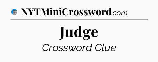 Judge Crossword Clue