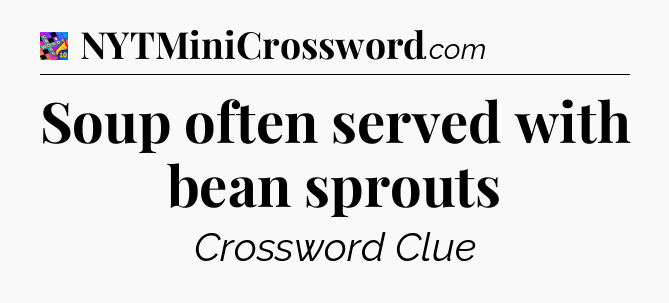 Soup often served with bean sprouts Crossword Clue