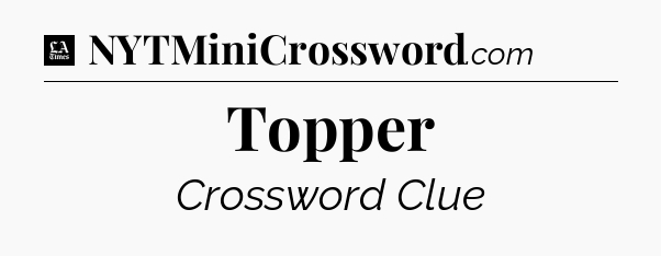 Topper - LA Times Crossword