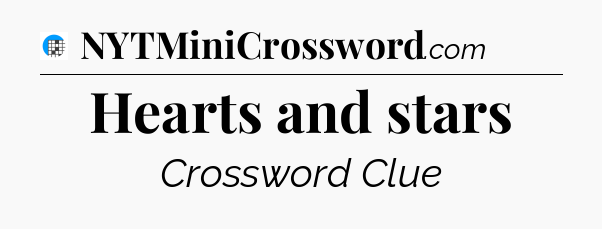 Hearts and stars Crossword Clue