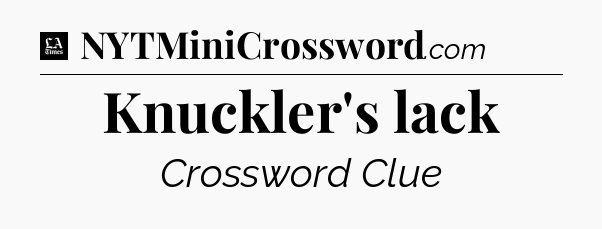 Knuckler's lack - LA Times Crossword