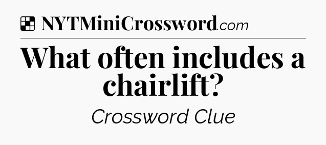 Solution: What often includes a chairlift - NYT Crossword