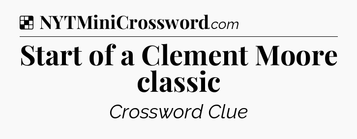 Solution: Start of a Clement Moore classic - NYT Crossword
