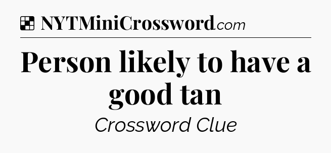 Solution: Person likely to have a good tan - NYT Crossword