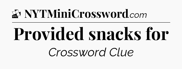 Provided snacks for - Daily Themed Classic Crossword