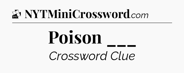 Poison ___ - Daily Themed Classic Crossword