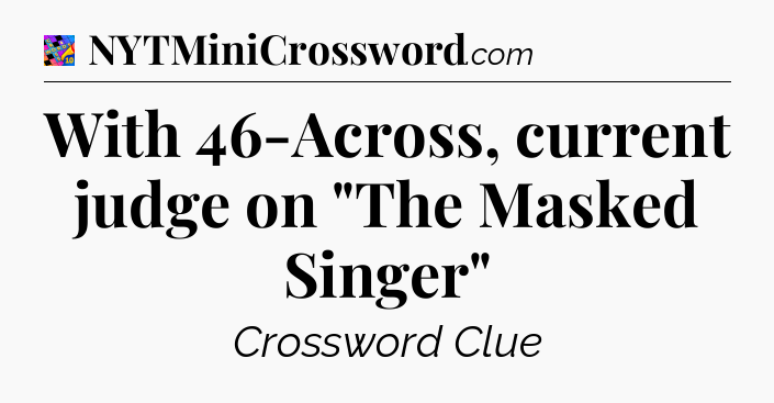 With 46-Across, current judge on 