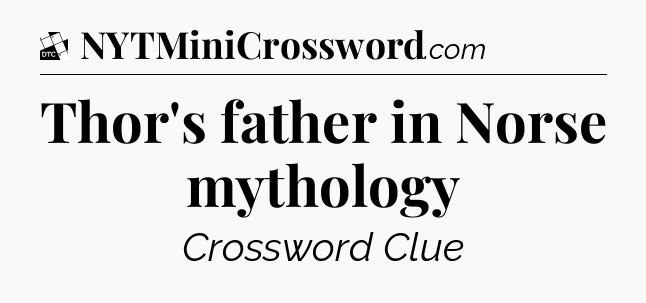 Thor's father in Norse mythology - Daily Themed Classic Crossword